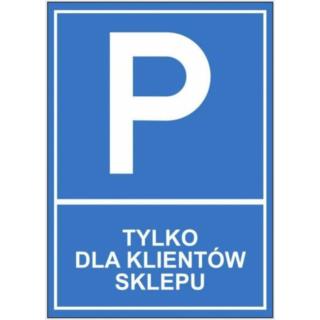Tablica informacyjna Parking Tylko dla Klientów Sklepu ZI35 Mój Dom Plus